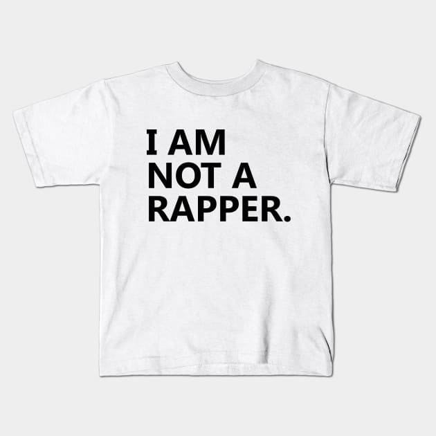 I am Not A Rapper Kids T-Shirt by Ramy Art